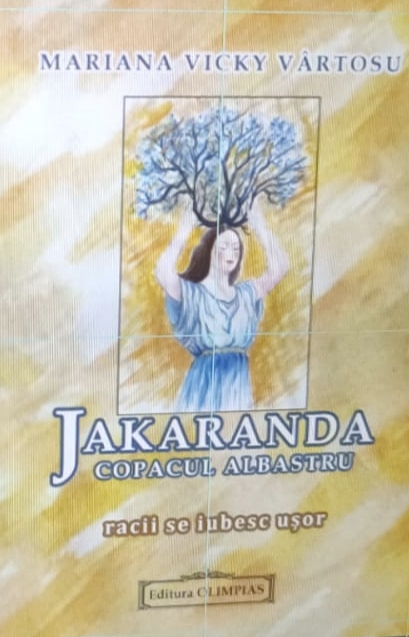 ISTORIA UNEI DEDUBLĂRI PERFECTE. O CARTE ALTFEL DECÂT TOATE CELELALTE – JAKARANDA – COPACUL ALBASTRU, (racii se iubesc uşor), Editura Olimpias, 2025 ISTORIA UNEI DEDUBLĂRI PERFECTE. O CARTE ALTFEL DECÂT TOATE CELELALTE – JAKARANDA – COPACUL ALBASTRU, (racii se iubesc uşor), Editura Olimpias, 2025
